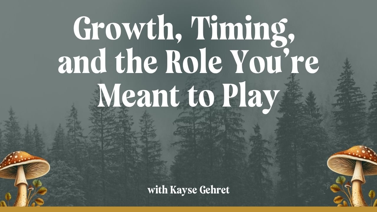 Growth, Timing, and the Role You’re Meant to Play