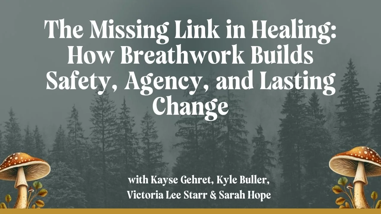 The Missing Link in Healing: How Breathwork Builds Safety, Agency, and Lasting Change with Kyle Buller, Victoria Lee Starr &amp; Sarah Hope