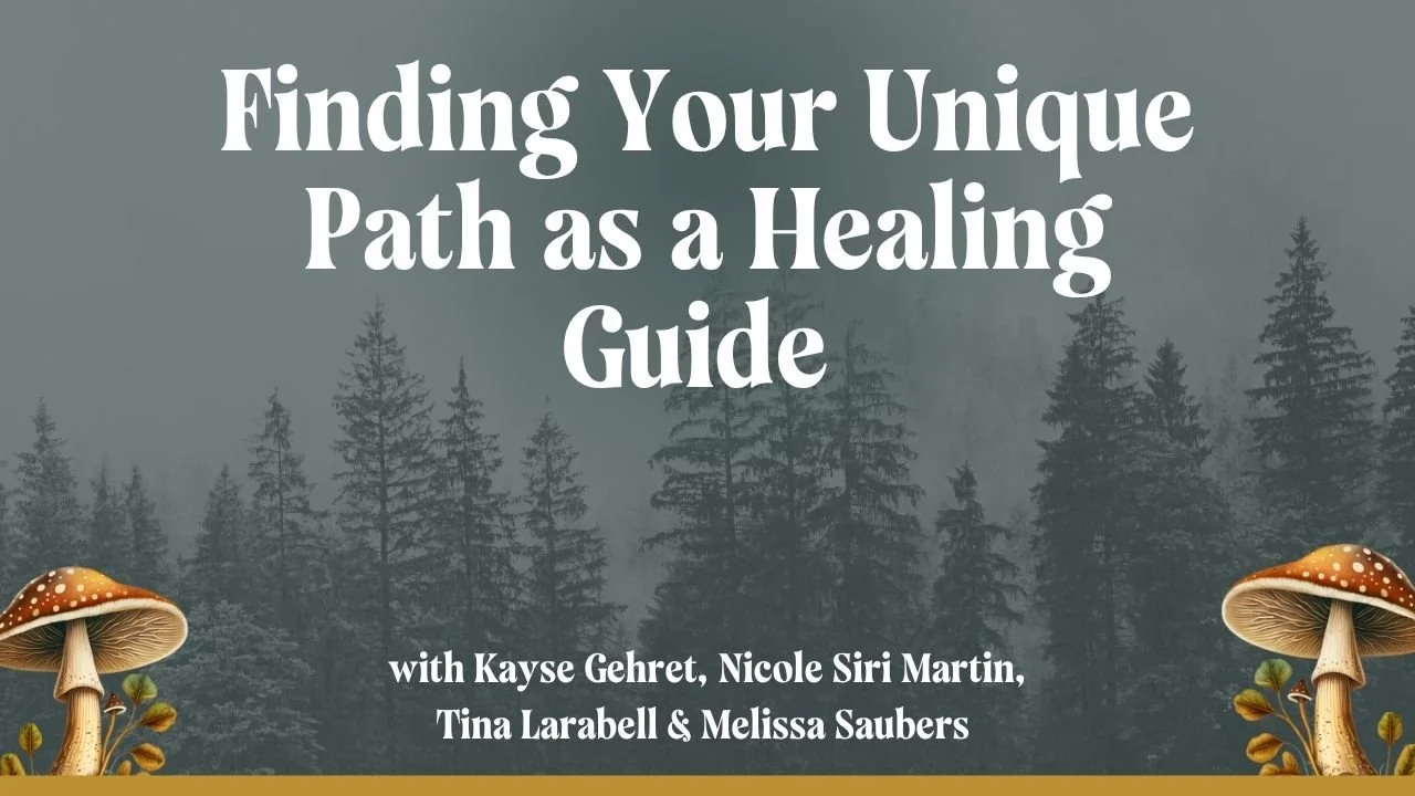 Finding Your Unique Path as a Healing Guide with Nicole Siri Martin, Tina Larabell &amp; Melissa Saubers&nbsp;