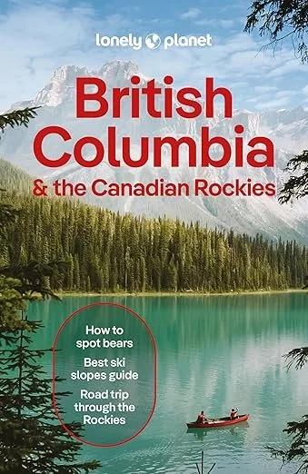 Lonely Planet: British Columbia &amp; The Canadian Rockies