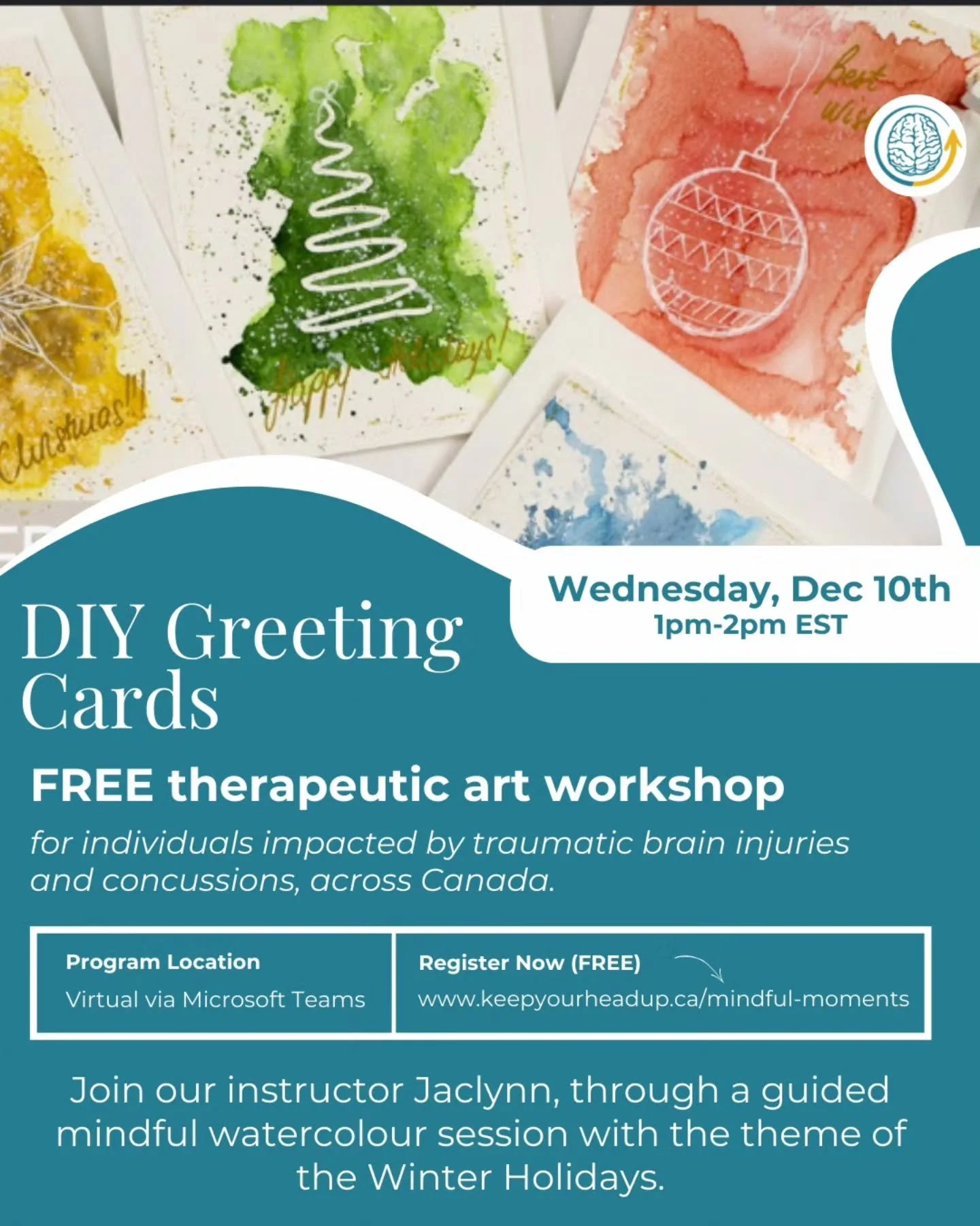 Join our FREE virtual watercolour workshop and virtual support group gathering for individuals across Canada impacted by traumatic brain injuries and concussions.

🎨 DIY Greeting Cards
📅 Wednesday, Dec. 10th | 1&ndash;2 PM EST
💻 On Microsoft Teams