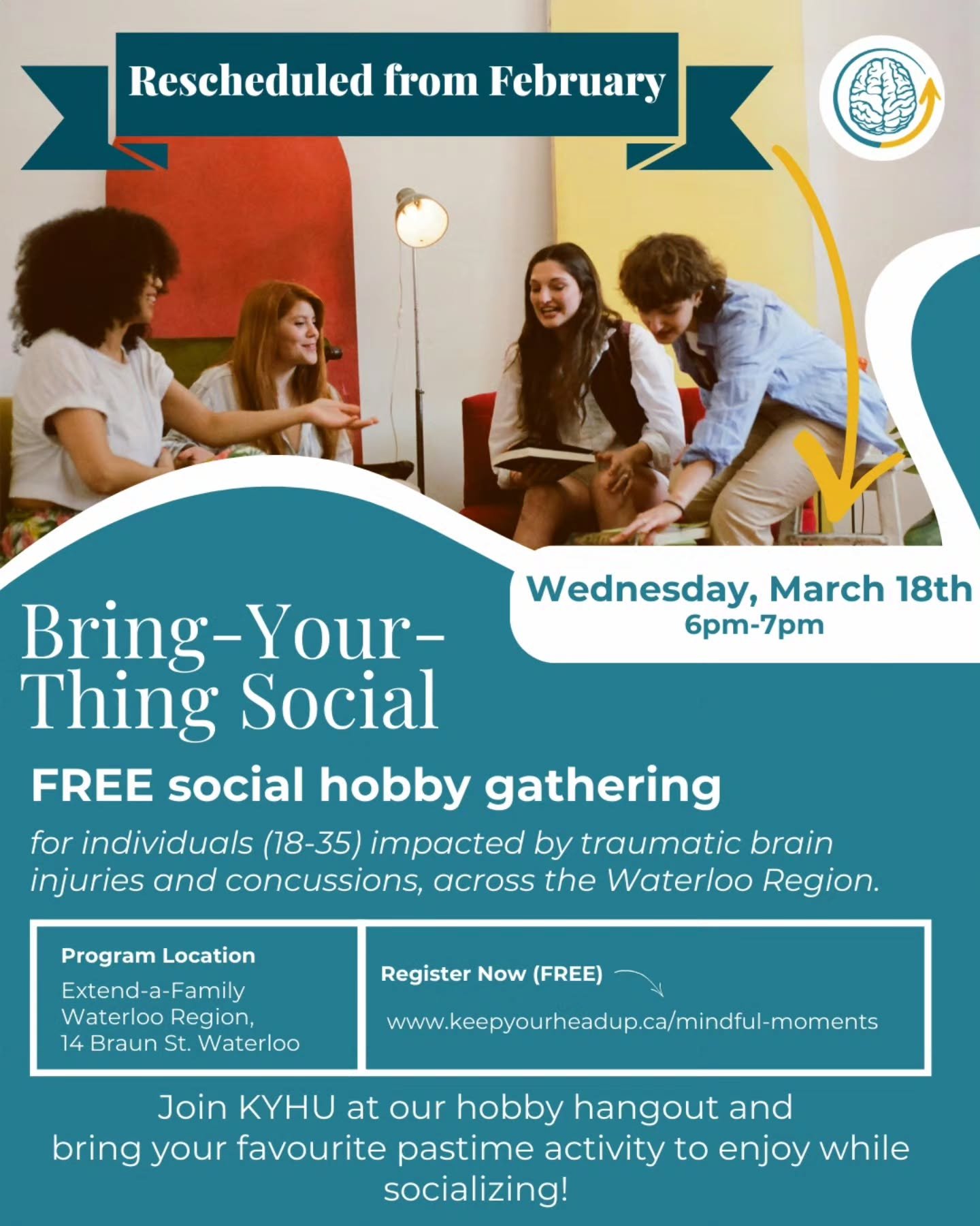 Join our FREE virtual workshops for individuals across Canada impacted by traumatic brain injuries and concussions.

🫂🎨🧵📒 Bring-Your-Thing Social
📅 Wednesday, March 18th | 6-7 PM
🏢 In-Person at Extend-a-Family Waterloo Region
Led by KYHU 

🗃️ 