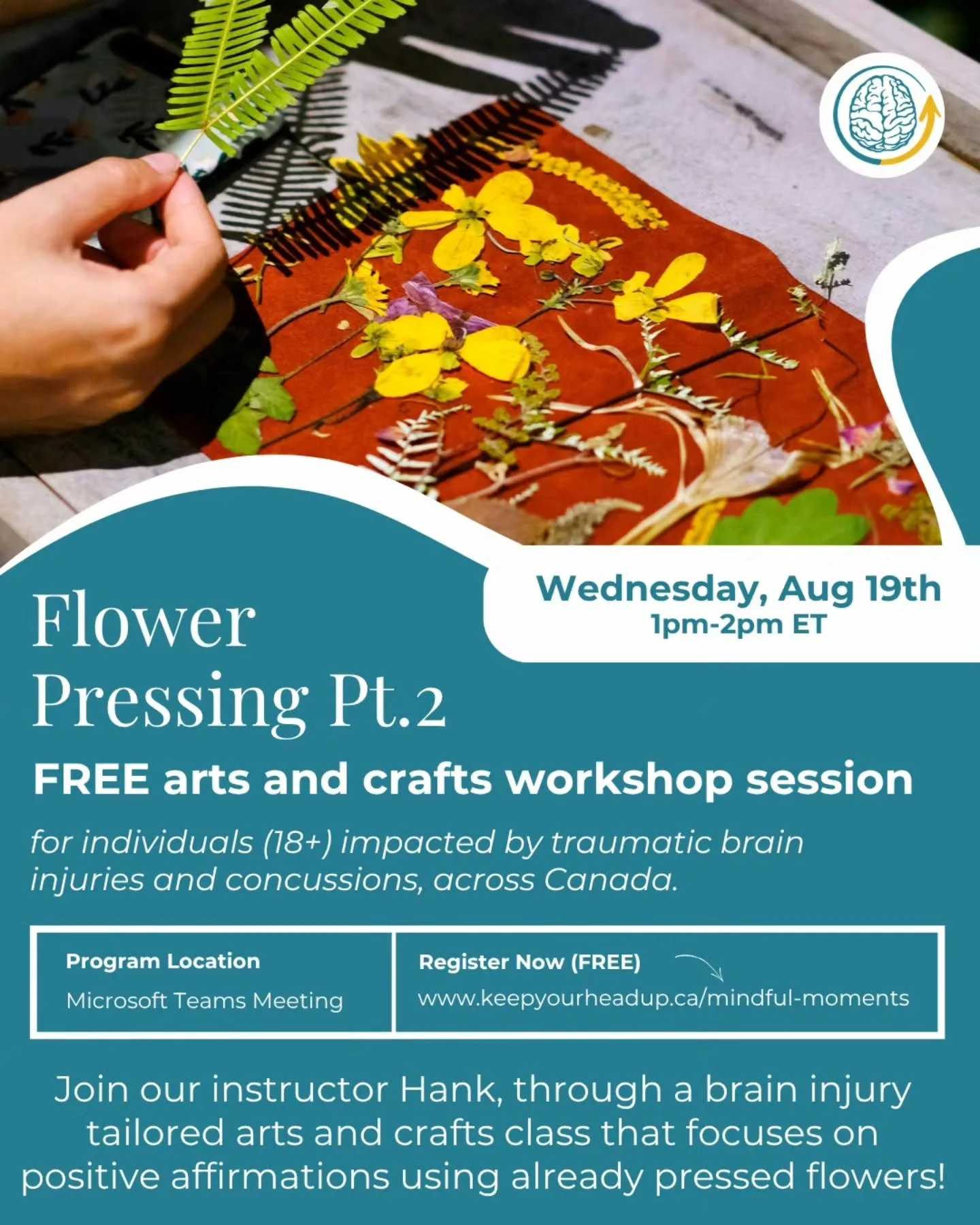Join our FREE virtual and in-person workshops for individuals across Canada impacted by traumatic brain injuries and concussions in the next week!

🌼 Flower Pressing Pt.2
📅 Wednesday, Aug 19th | 1&ndash;2 PM ET
💻 On Microsoft Teams
Led by KYHU Ins