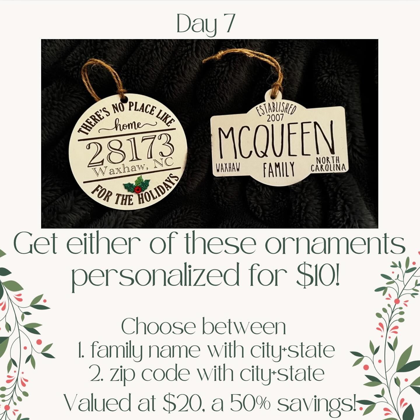 Day7: Cute ornaments that can also be used as gift toppers.  Only $10!!!!! Personalized with family name, city, state and/or zip code.  Message or text me at 704-280-6132 for orders!