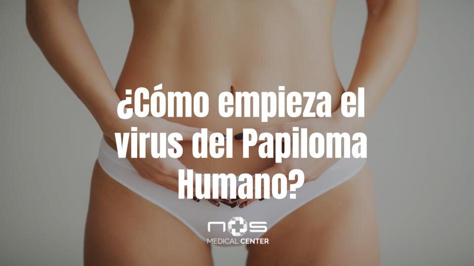 Cómo empieza el Virus del Papiloma Humano? — NOS MEDICAL CENTER