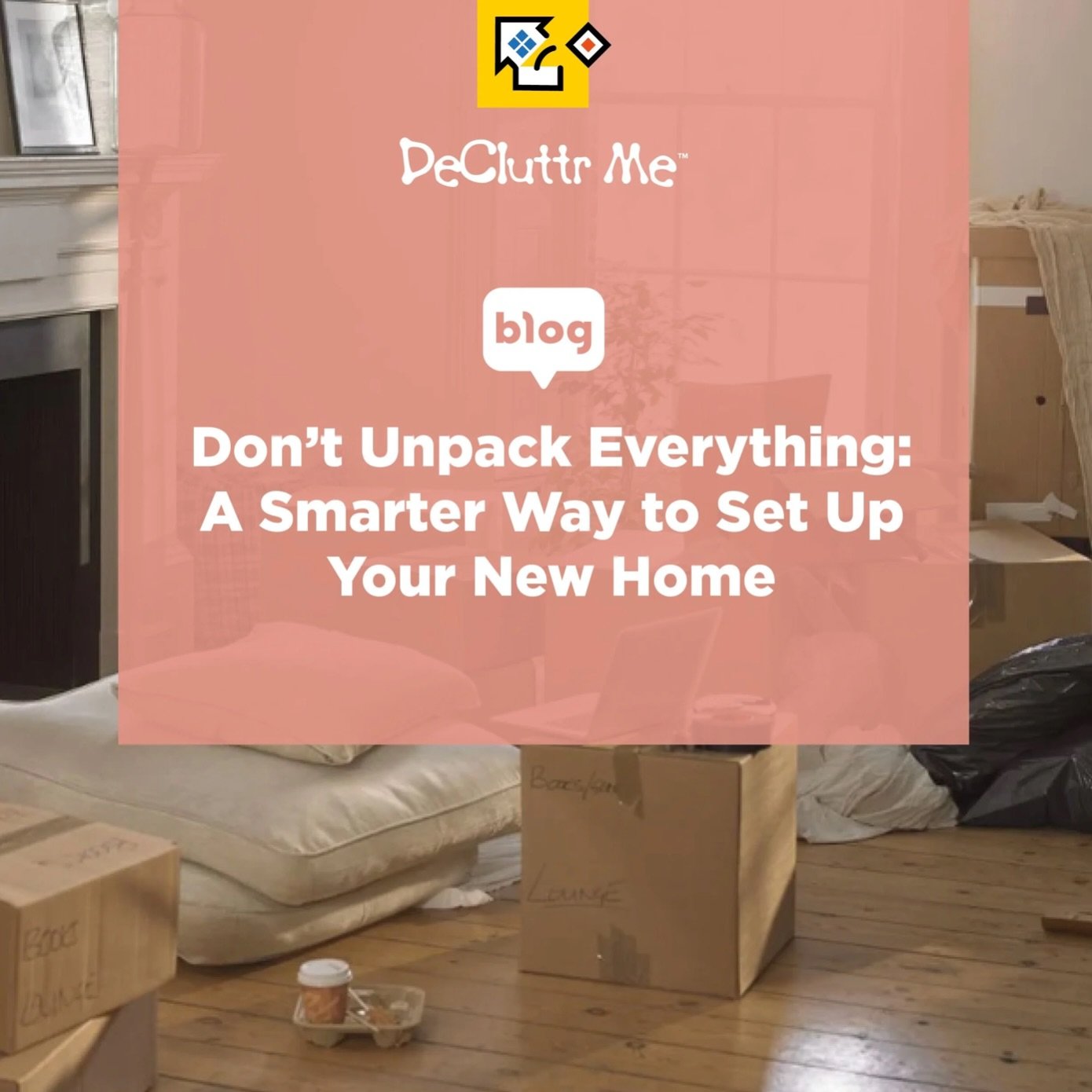 NEW BLOG: Don&rsquo;t Unpack Everything A Smarter Way to Set Up Your New Home

After moving day, there&rsquo;s often one goal in mind: get every box unpacked as quickly as possible.

It feels productive, but unpacking everything at once isn&rsquo;t a