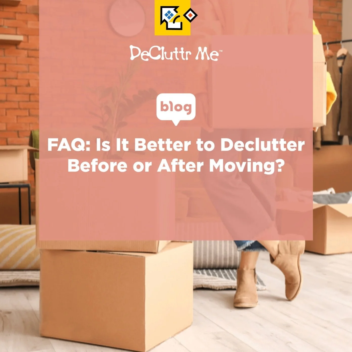 NEW BLOG: FAQ: Is It Better to Declutter Before or After Moving?

If you&rsquo;re preparing for a move, you&rsquo;ve probably wondered whether it&rsquo;s better to declutter before you pack or wait until you&rsquo;ve settled into your new home.

Whil