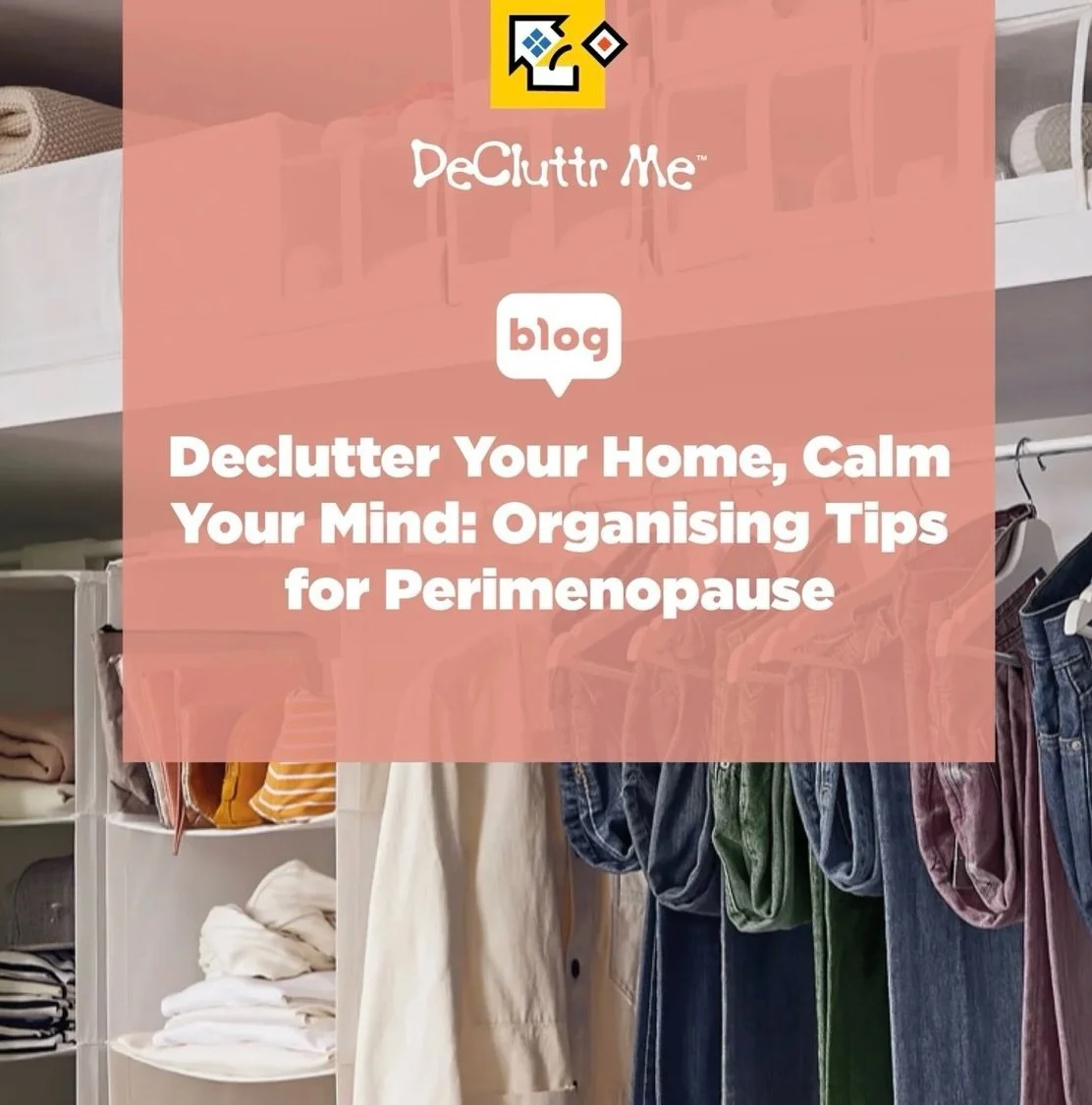 NEW BLOG: Declutter Your Home, Calm Your Mind Organising Tips for Perimenopause

There are days when life feels heavier than it should.

You open a cupboard and feel irritated by the clutter. You can&rsquo;t find what you&rsquo;re looking for, even t