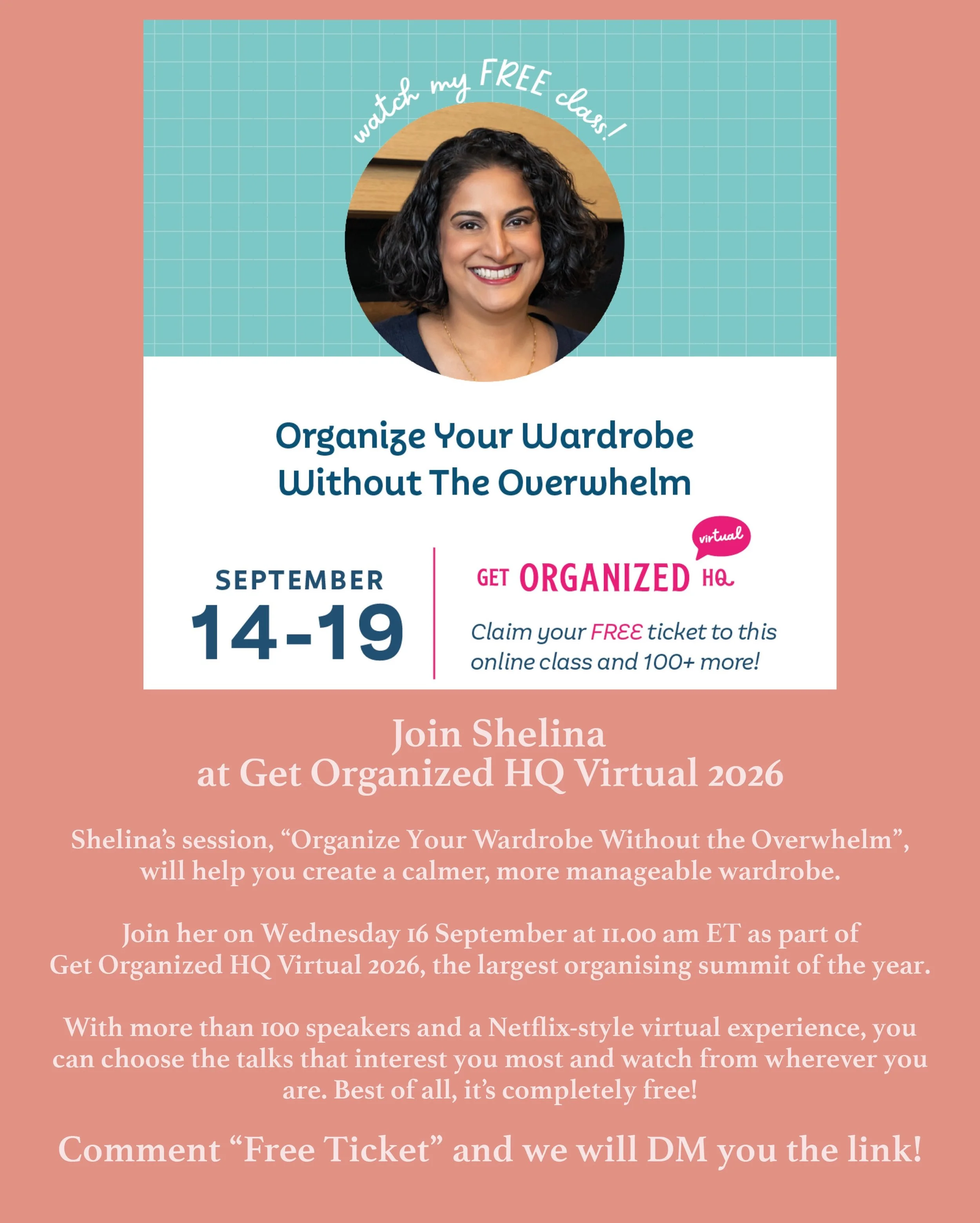 Shelina is thrilled to be speaking at Get Organized HQ Virtual 2026, the largest organising summit of the year!

Join Shelina for her session, &ldquo;Organize Your Wardrobe Without the Overwhelm&rdquo;, on Wednesday 16 September at 11.00 am ET.

With