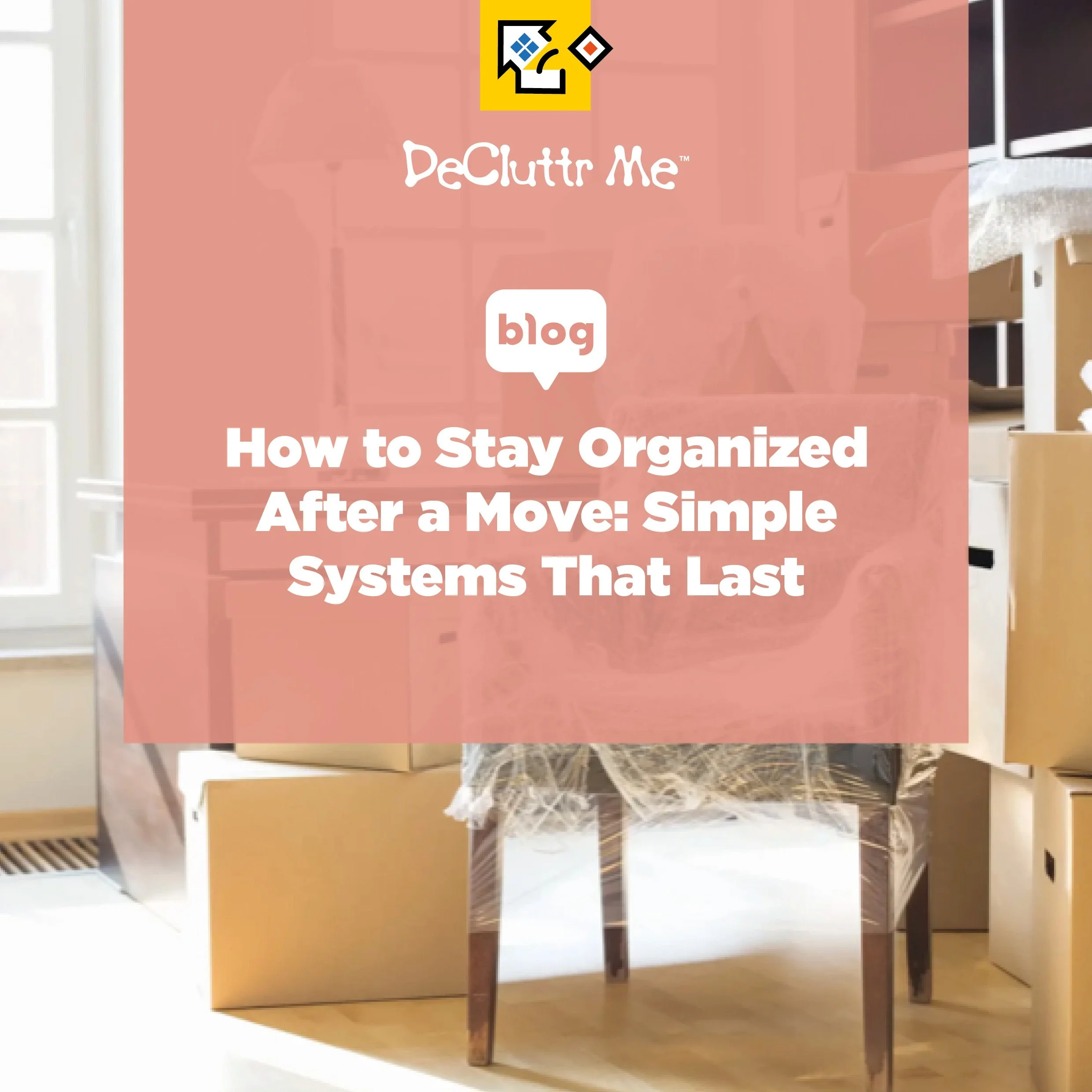 How to Stay Organized After a Move Simple Systems That Last