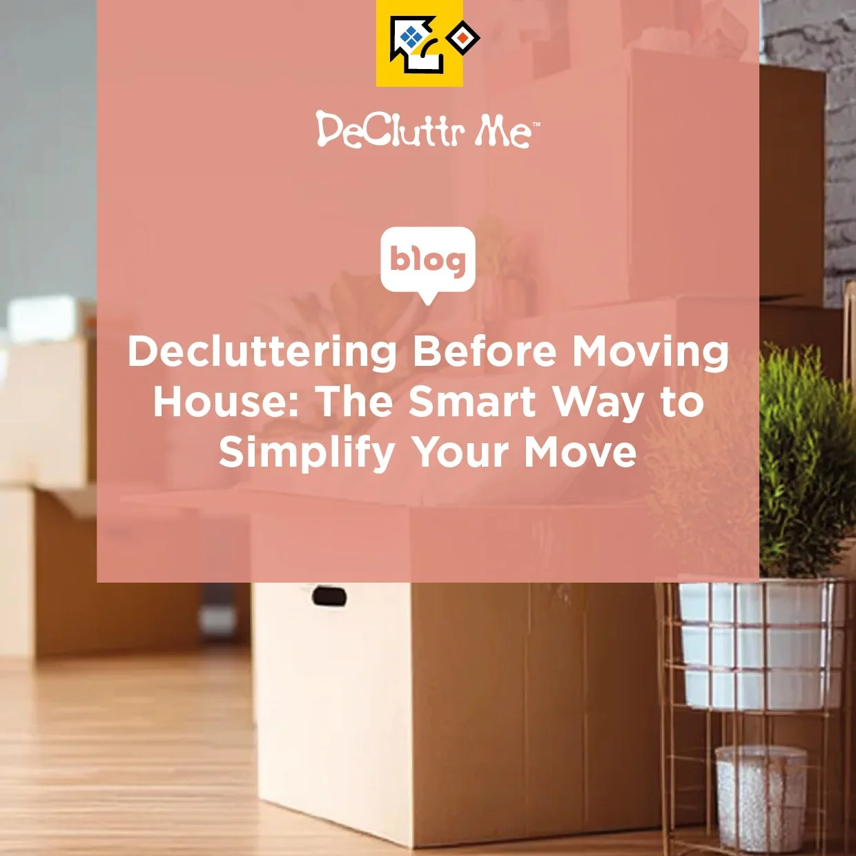 Decluttering Before Moving House The Smart Way to Simplify Your Move