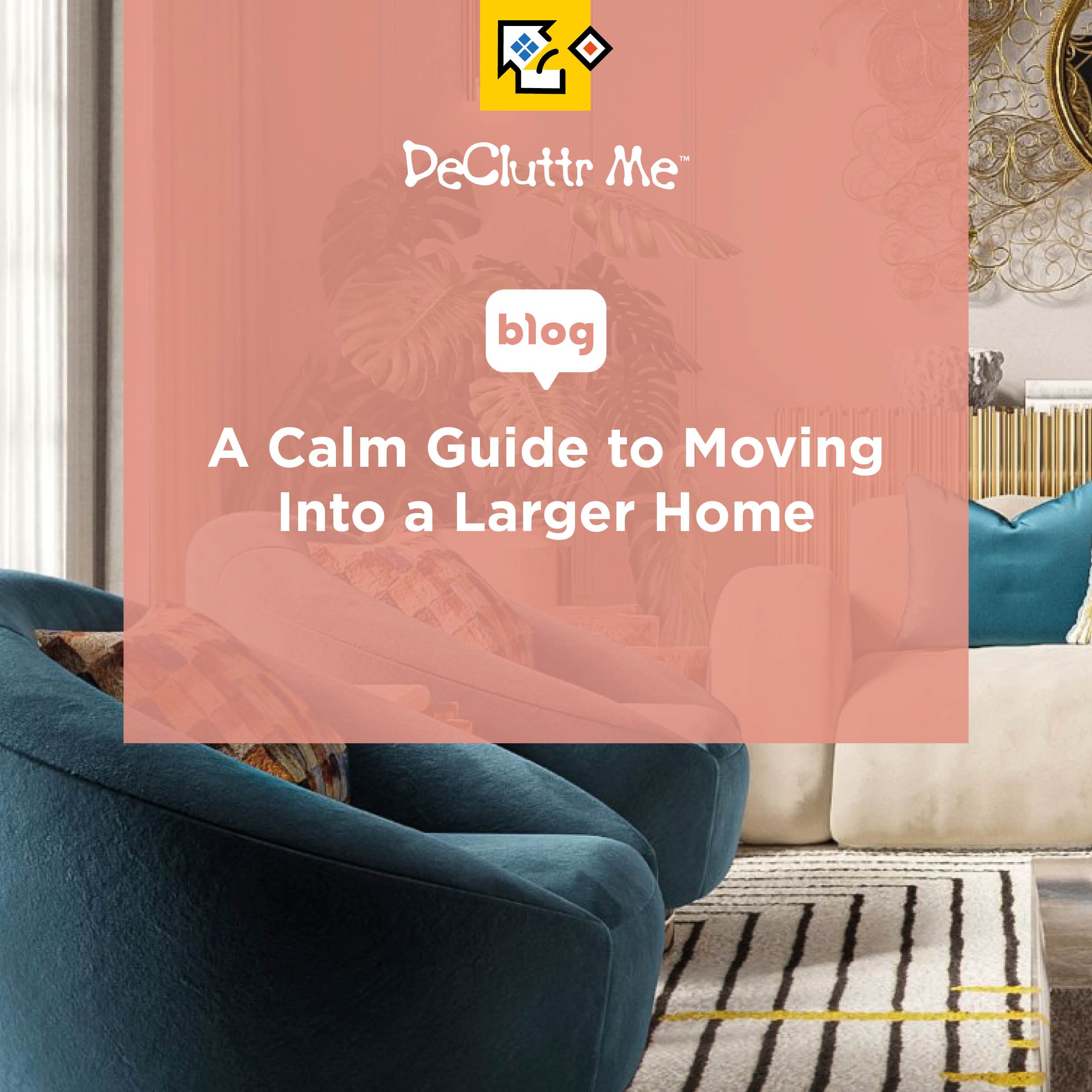 Moving into a larger home? Discover a calm, practical guide to unpacking, organising and setting up your new space with professional move-in support from DeCluttr Me.
