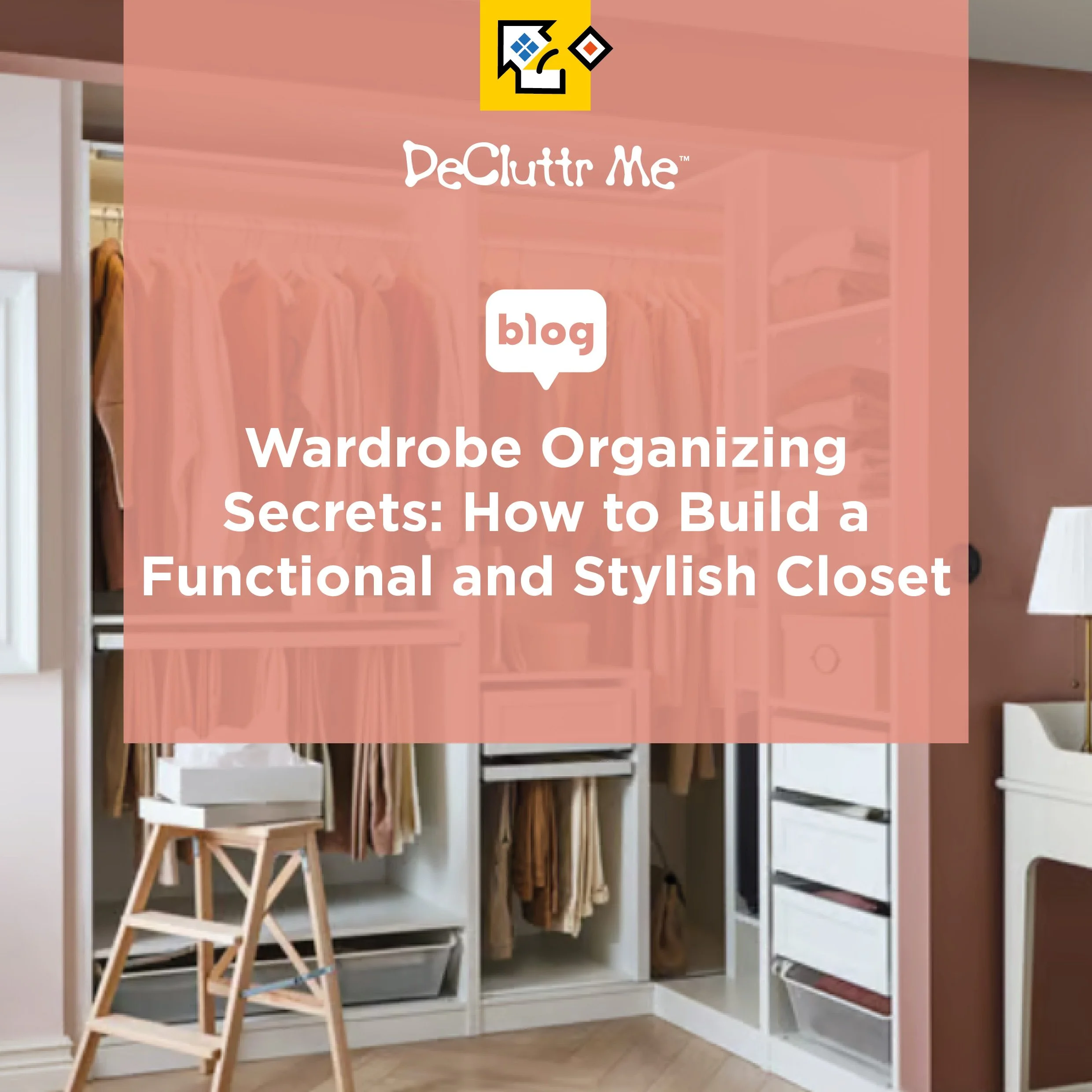 Wardrobe Organizing Secrets: How to Build a Functional and Stylish Closet