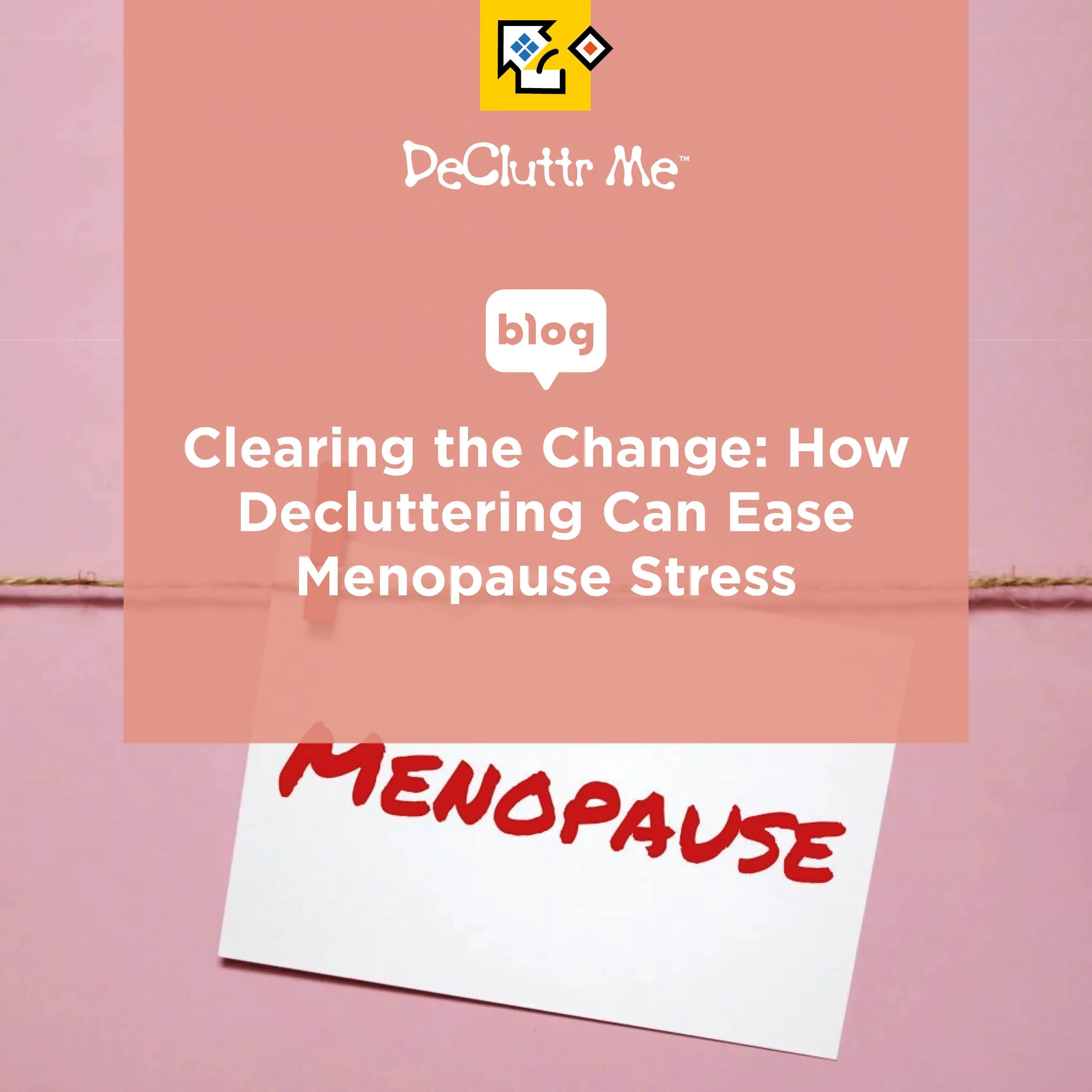 Clearing the Change: How Decluttering Can Ease Menopause Stress
