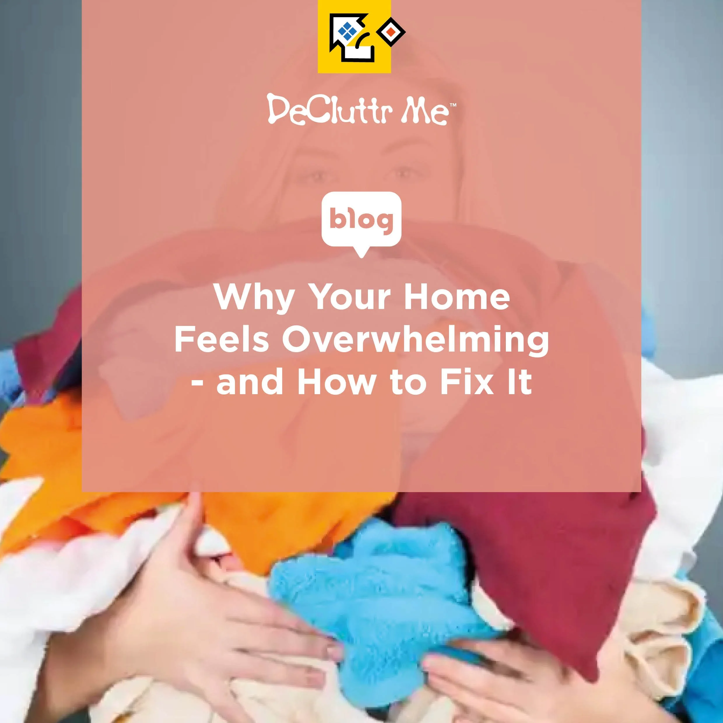Why Your Home Feels Overwhelming - and How to Fix It