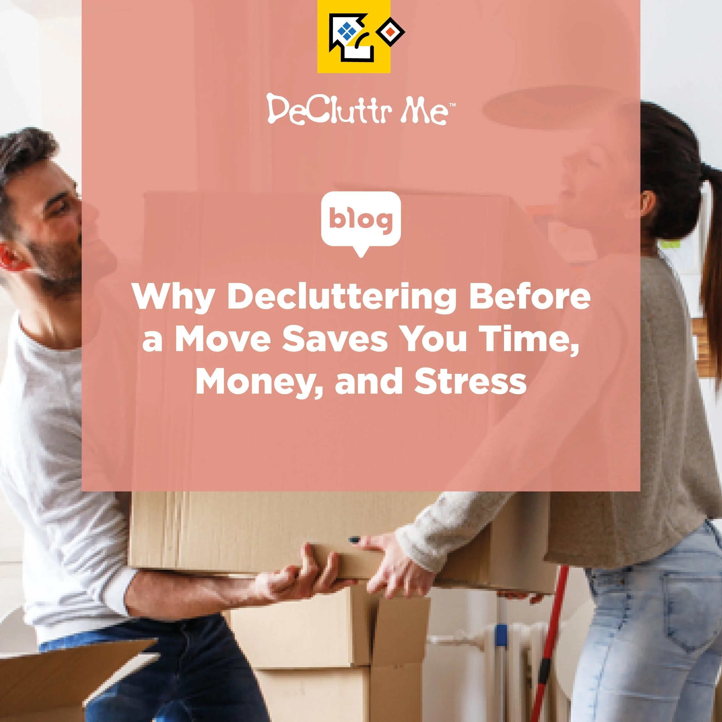 Why Decluttering Before a Move Saves You Time, Money, and Stress