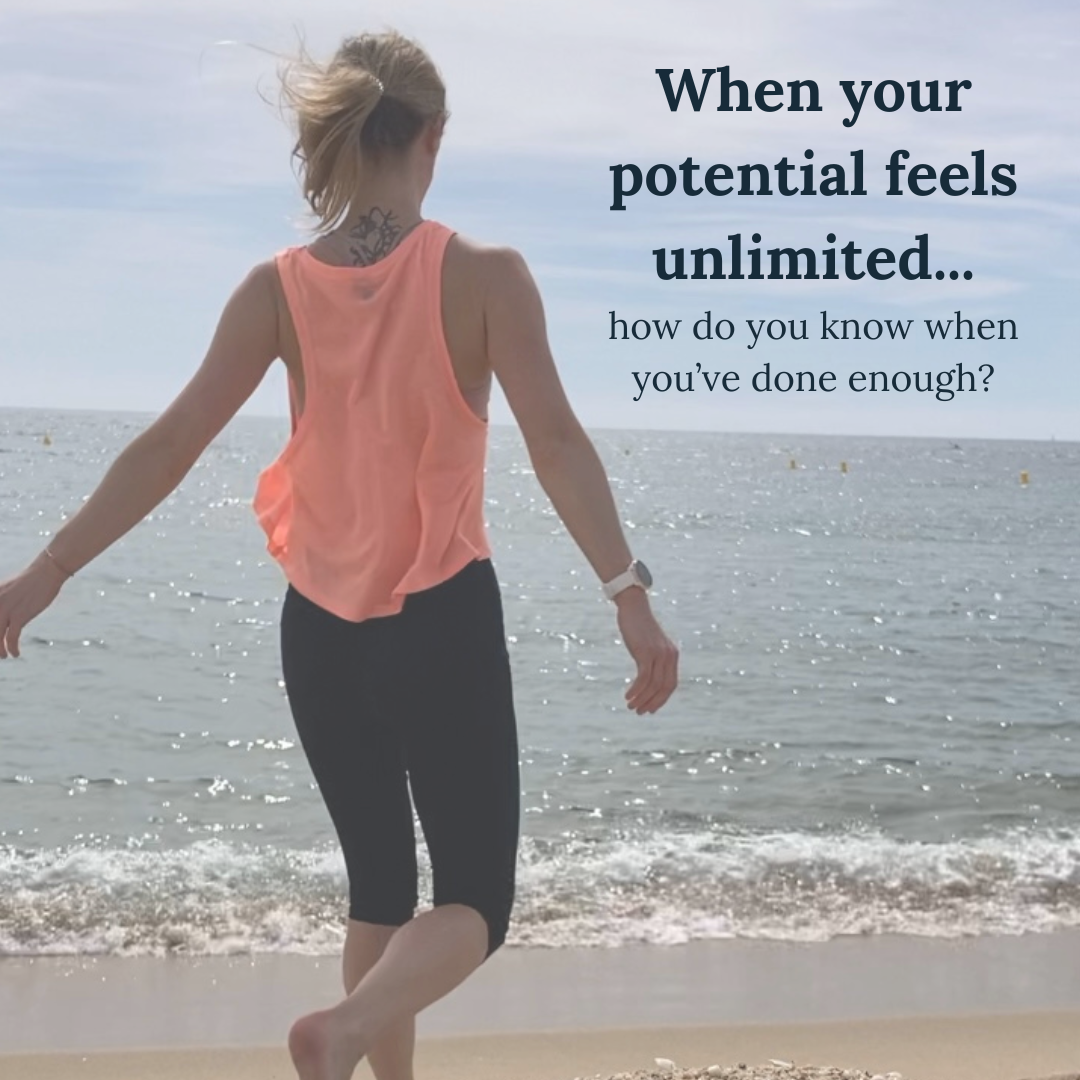 When your potential feels unlimited...how do you know when you've done enough?