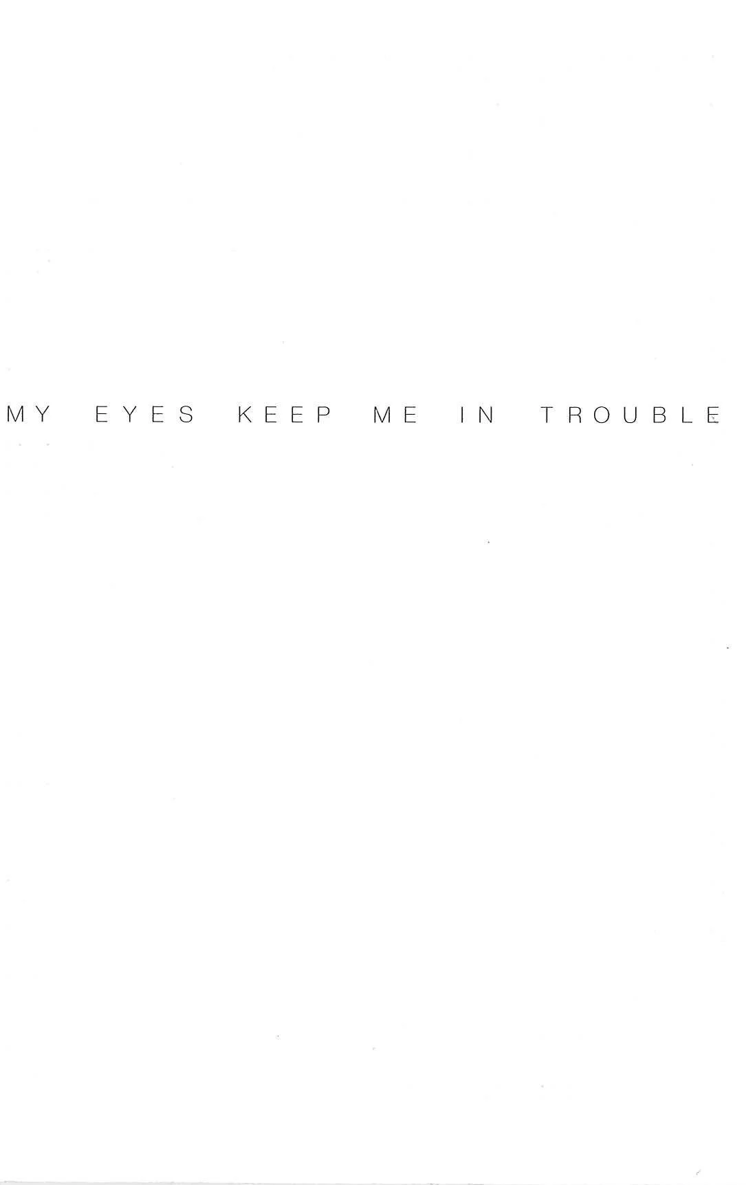 My Eyes Keep Me In Trouble 2008