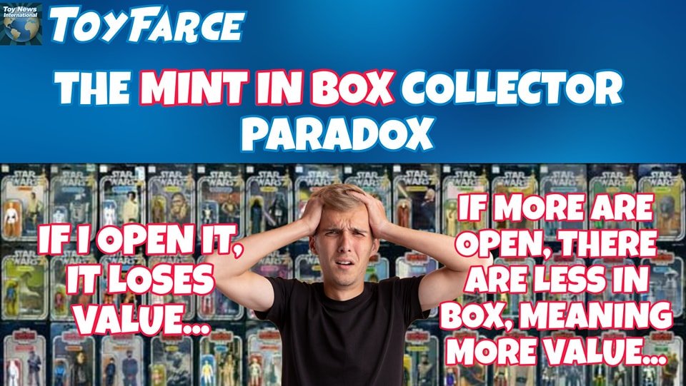 BREAKING NEWS:
THE MINT IN BOX COLLECTOR PARADOX!

&quot;It has more value if you keep it in the box... and if everybody else opens theirs!&quot; said Daniel, a collector from Ottawa who first discovered the Mint in Box (MIB) collector paradox: A toy