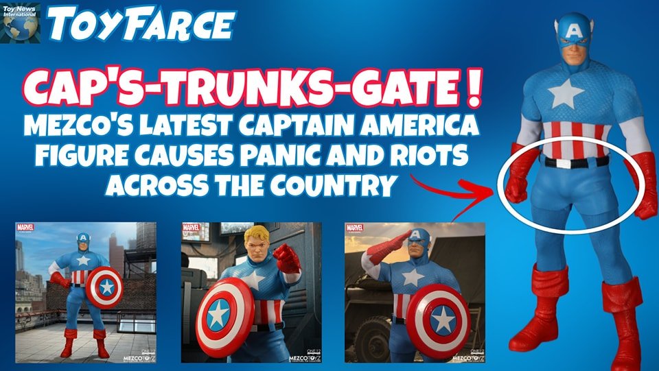 BREAKING NEWS:
CAP'S-TRUNKS-GATE! MEZCO'S LATEST CAPTAIN AMERICA FIGURE CAUSES PANIC AND RIOTS ACROSS THE COUNTRY!

&quot;It is a legit concern!&quot; said one of the people leading the movement, now called &quot;CapsTrunksGate&quot;. Last week, Mezc