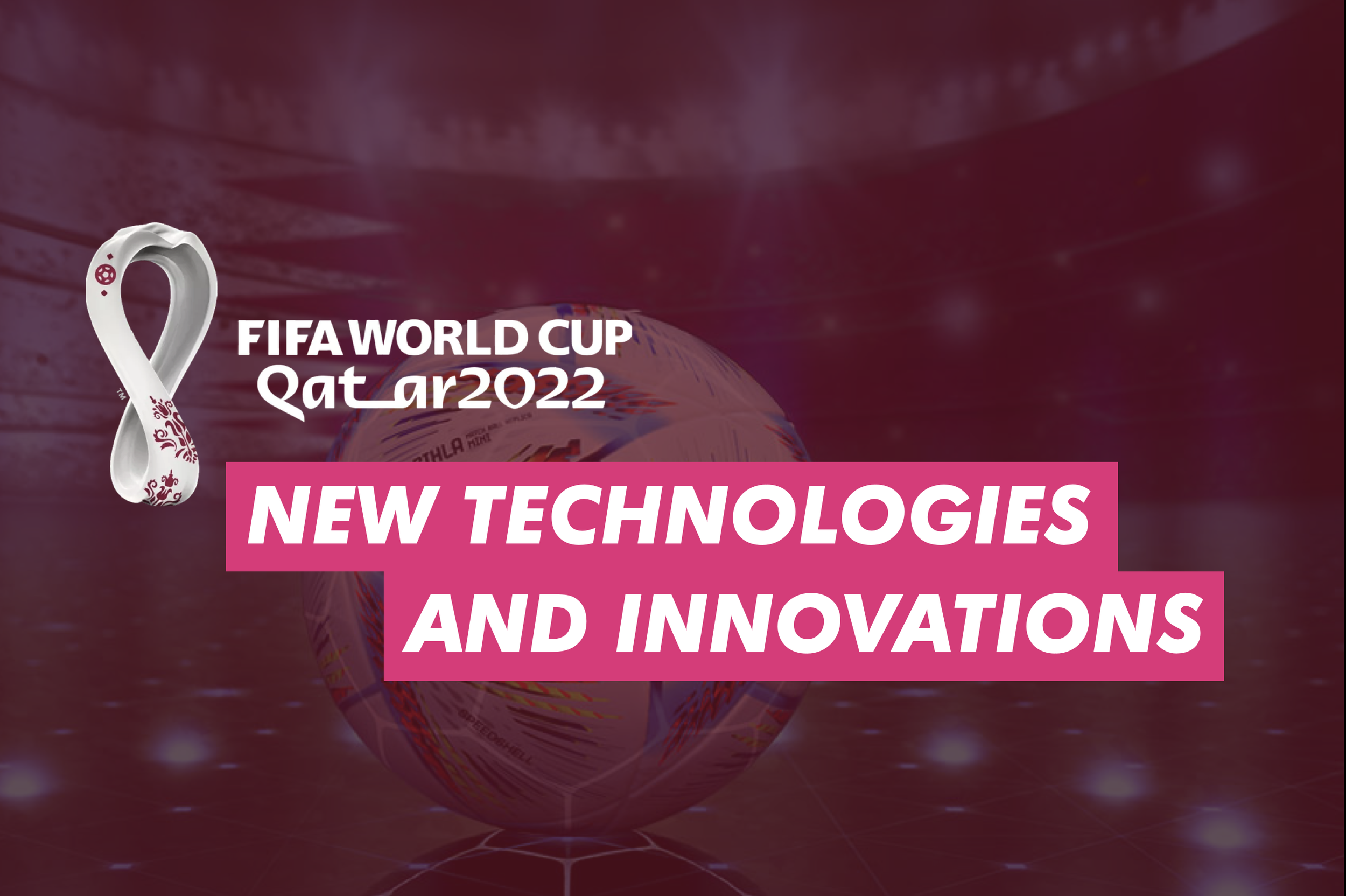 New technologies and Innovations introduced at the 2022 FIFA World Cup — LaSource