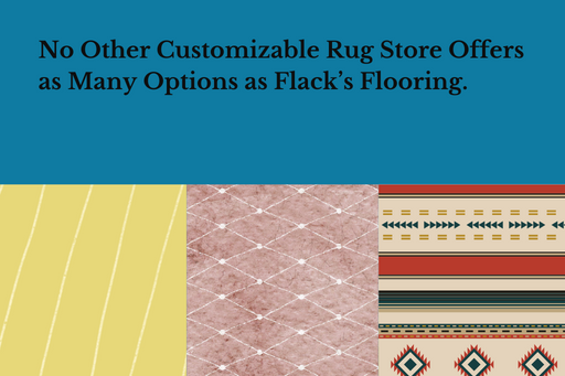 No Other Customizable Rug Store Offers as Many Options as Flack’s Flooring