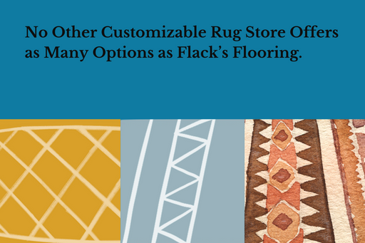 No other customizable rug store offers as many options as Flack's