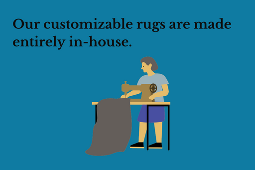 Our customizable rugs are made entirely in-house