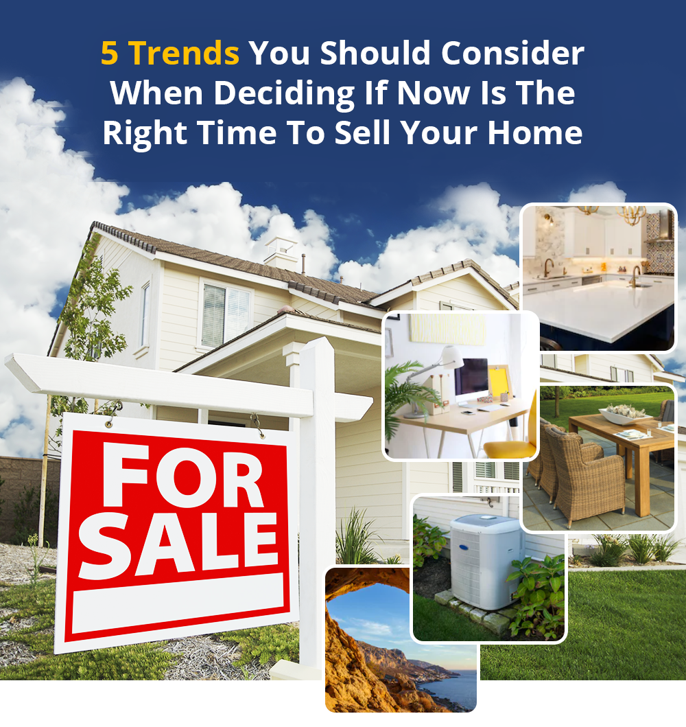 5 Trends You Should Consider When Deciding If Now Is The Right Time To Sell Your Home