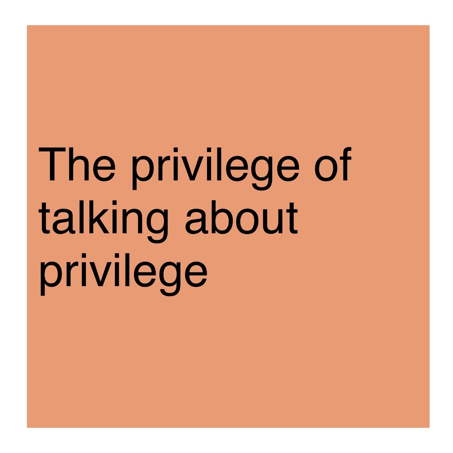 The privilege of talking about privilege.