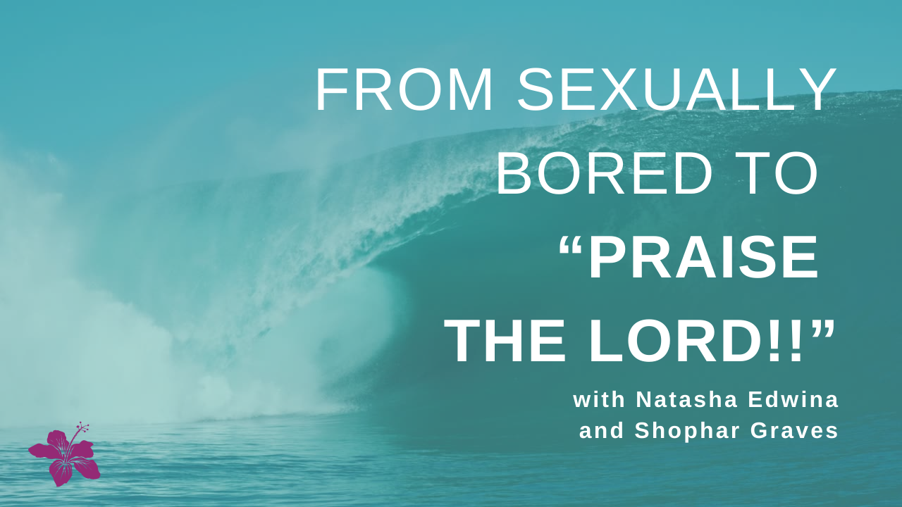 From Sexually Bored to “Praise the Lord!!”