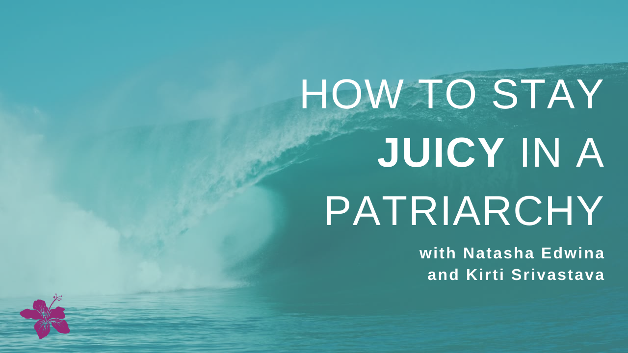 How to Stay Juicy in a Patriarchy