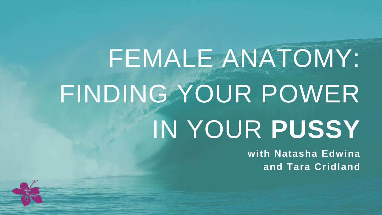 Female Anatomy: Finding Your Power in Your Pussy