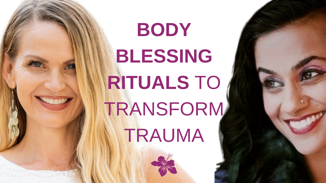 Body Blessing Rituals to Transform Trauma w/ Kirti Srivastava