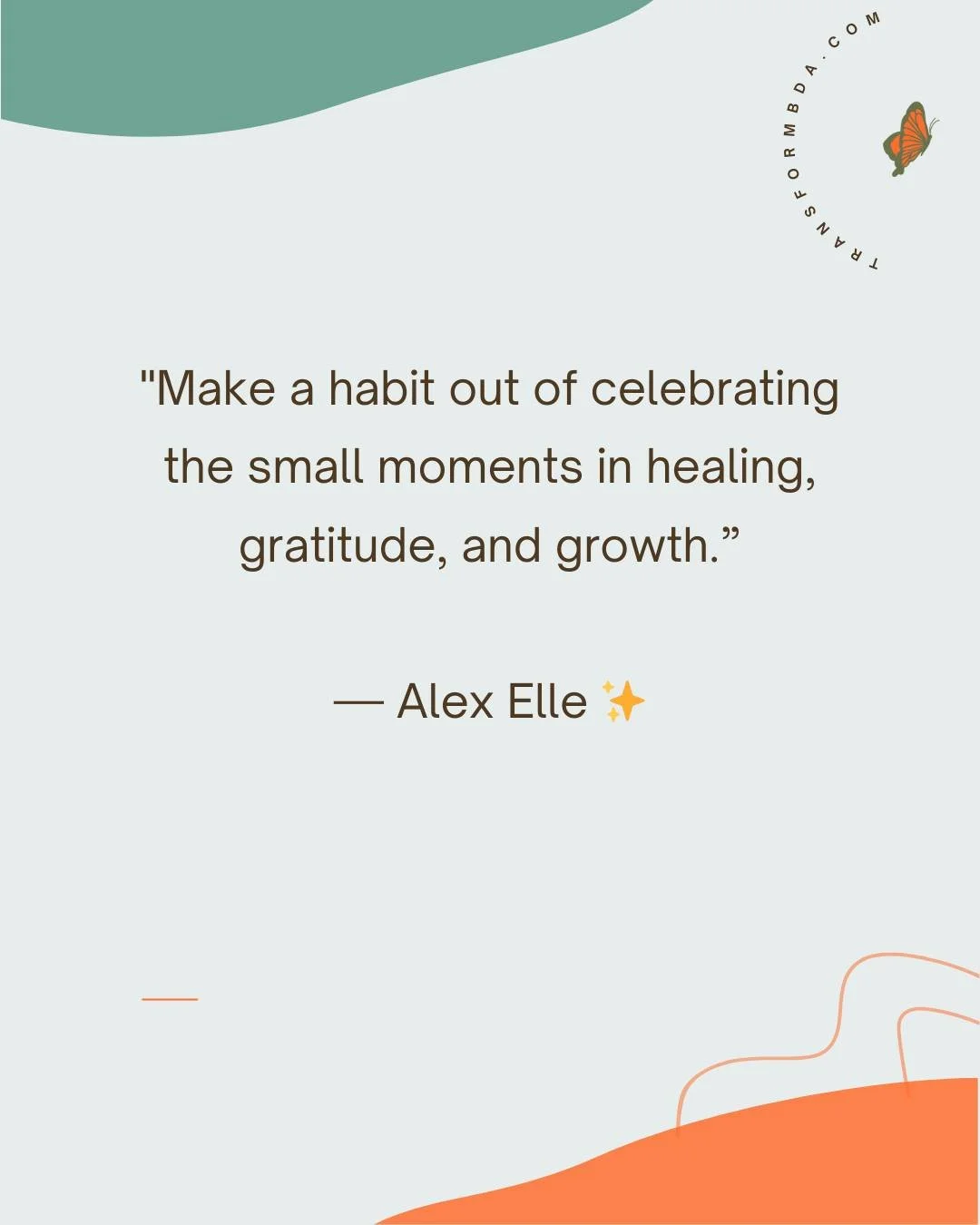 &quot;Make a habit out of celebrating the small moments in healing, gratitude, and growth.&rdquo;

&mdash; Alex Elle ✨

#QuoteOfTheDay #MindfulLiving #Inspiration #Wonder #PersonalGrowth