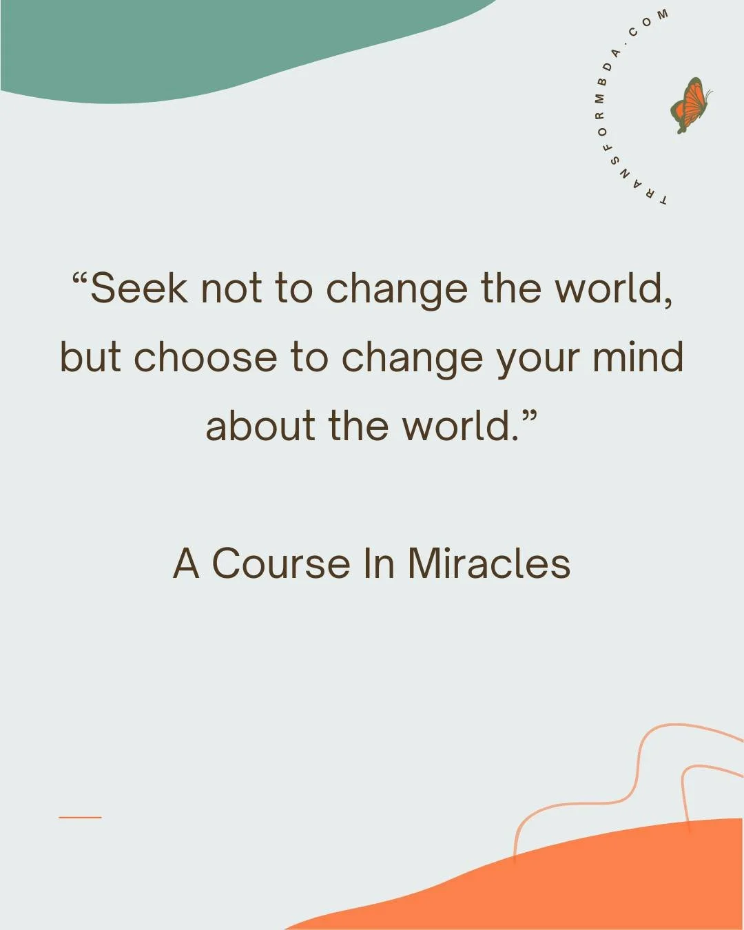 We often feel the pressure to change everything around us. But real transformation begins within. Seek not to change the world, but choose to change your mind about the world.

🌱 A renewed perspective can open the door to deeper peace, clarity, and 
