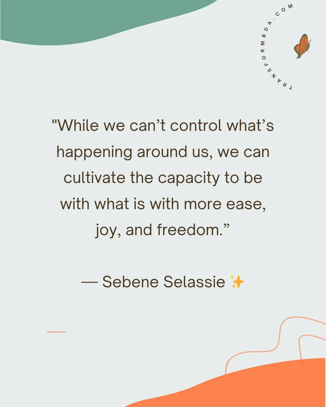 Sebene Selassie reminds us: "While we can't control what's happening around us, we can cultivate the capacity to be with what is with more ease, joy, and freedom."

Stop fighting reality. Mindfulness is the skill that allows us to observe d