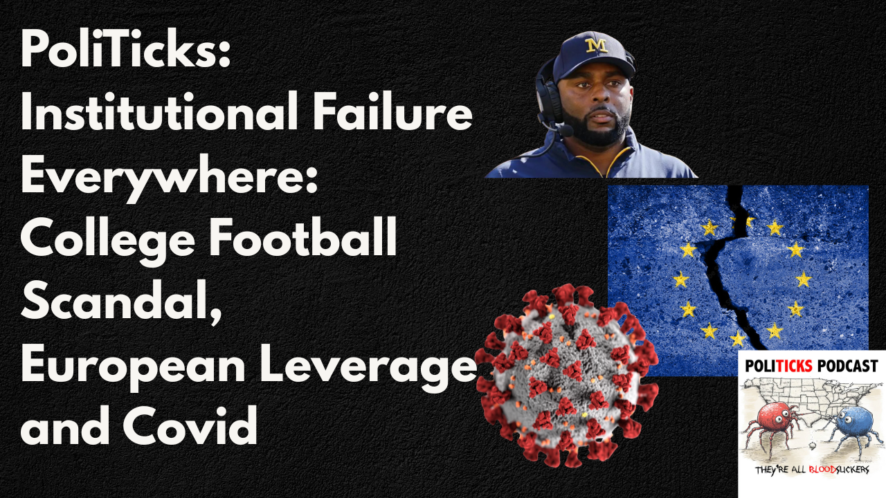 PoliTicks: Institutional Failure Everywhere: College Football Scandal, European Leverage and Covid