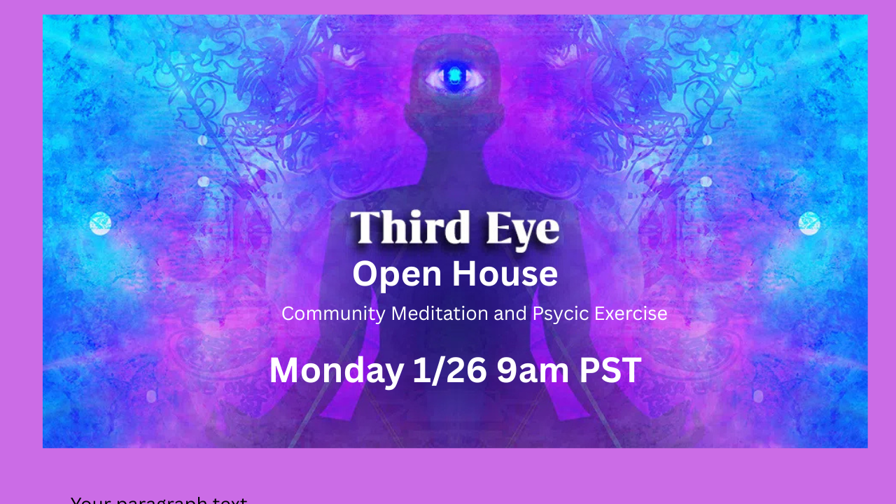 Third Eye Open House, Monday, Jan 26 9 am PST