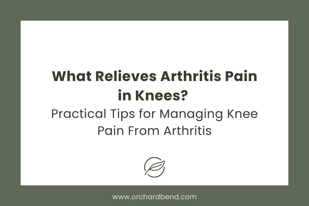 What Relieves Arthritis Pain in Knees? Practical Tips for Managing Knee Pain From Arthritis