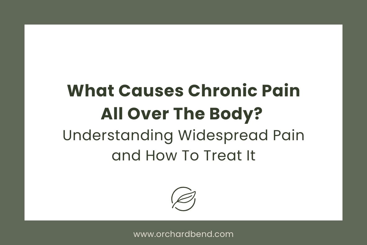 What Causes Chronic Pain All Over The Body? Understanding Widespread Pain and How to Treat It