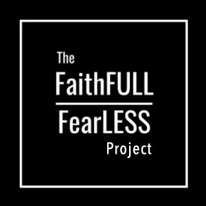 The FaithFULL FearLESS Podcast