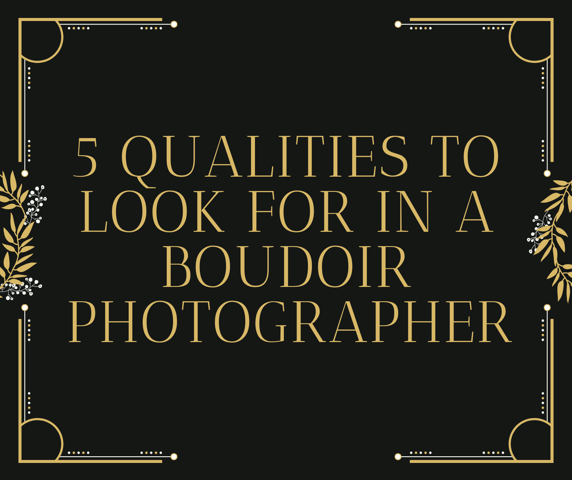 5 Qualities You Should Look For In Your Boudoir Photographer