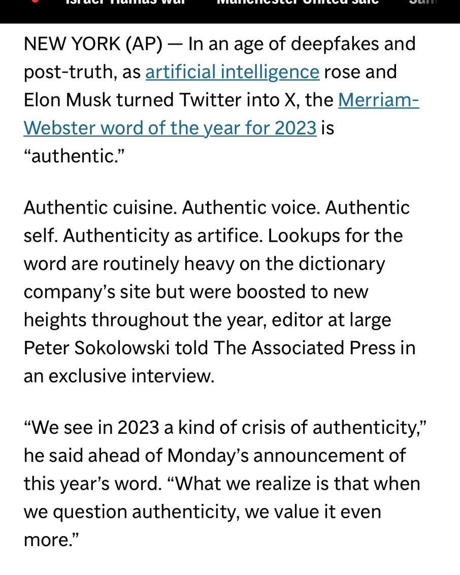 Authenticity is Merriam-Webster Dictionary&rsquo;s word of the year&mdash; that&rsquo;s no surprise. 

Modernity is weird and so is information overload. These trends allow BS to make inroads because the quantity often snuffs out the quality. You not