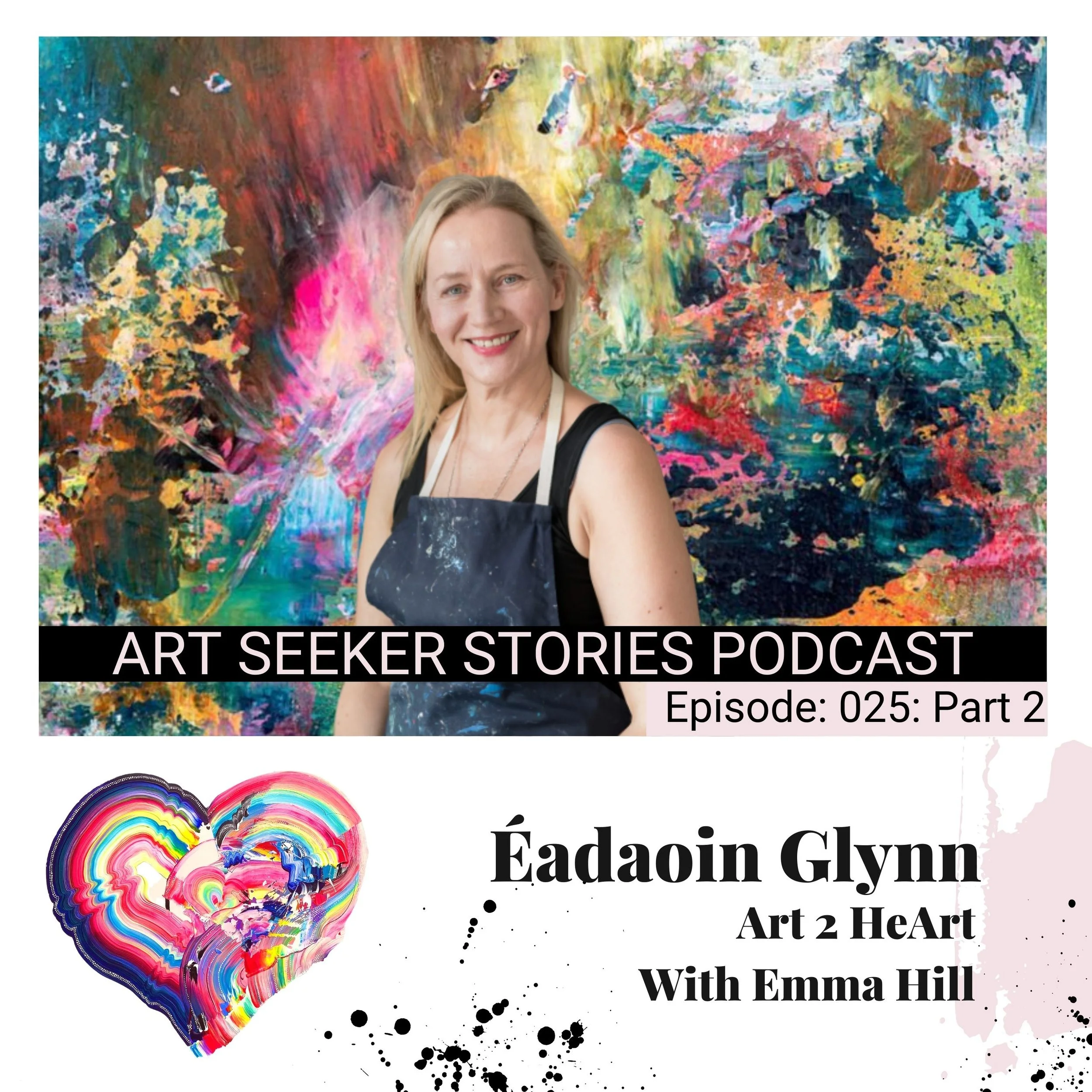 EP 25: Art 2 HeArt : Part 2: Éadaoin Glynn, Cycles in Art &amp; Nature, Celebrating Warrior Women and Being Shameless in Our Art.