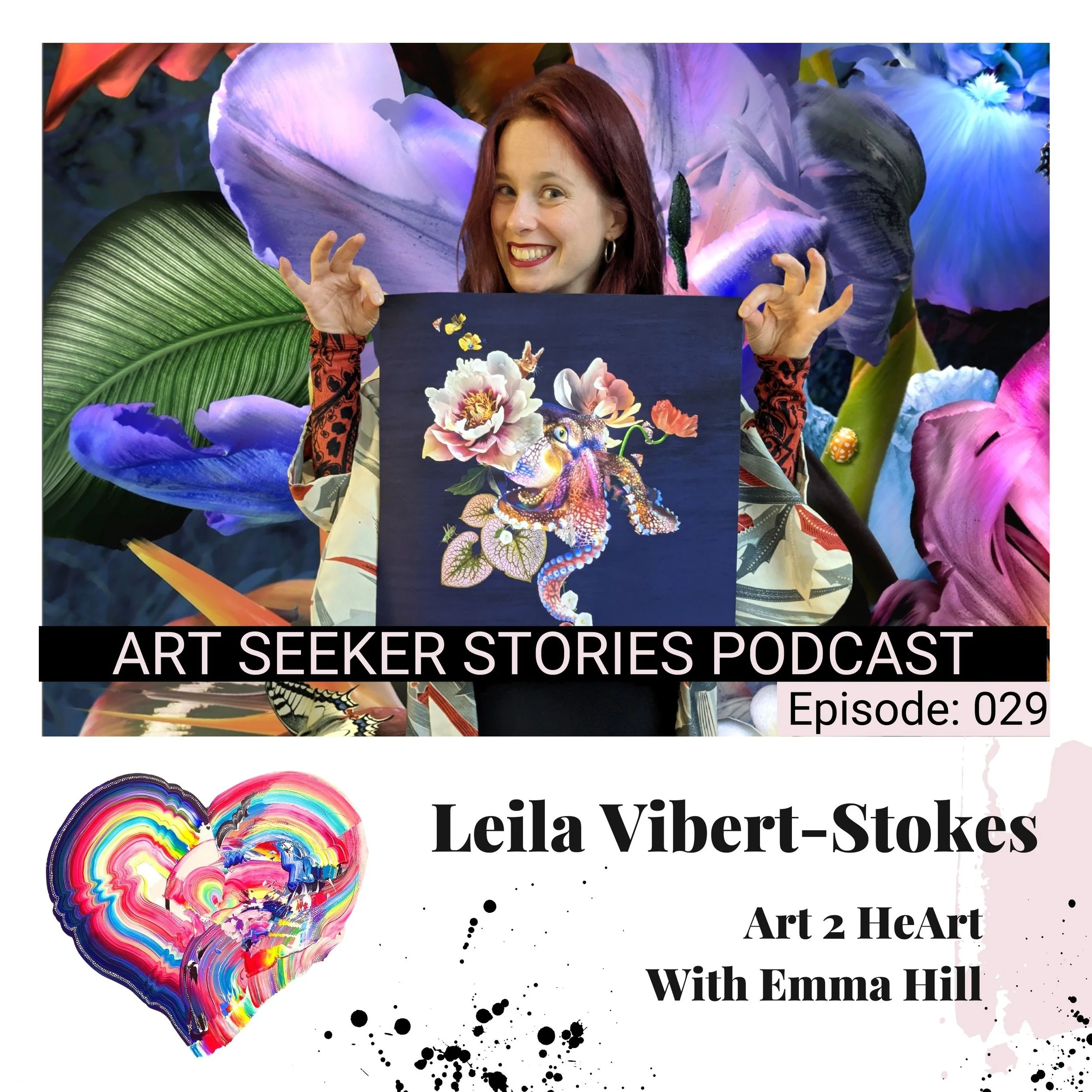 EP 29: Art 2 HeArt : Leila Vibert - Stokes, Digital Collage Creating a New Language in Art, Born From Design and a Love for Nature.