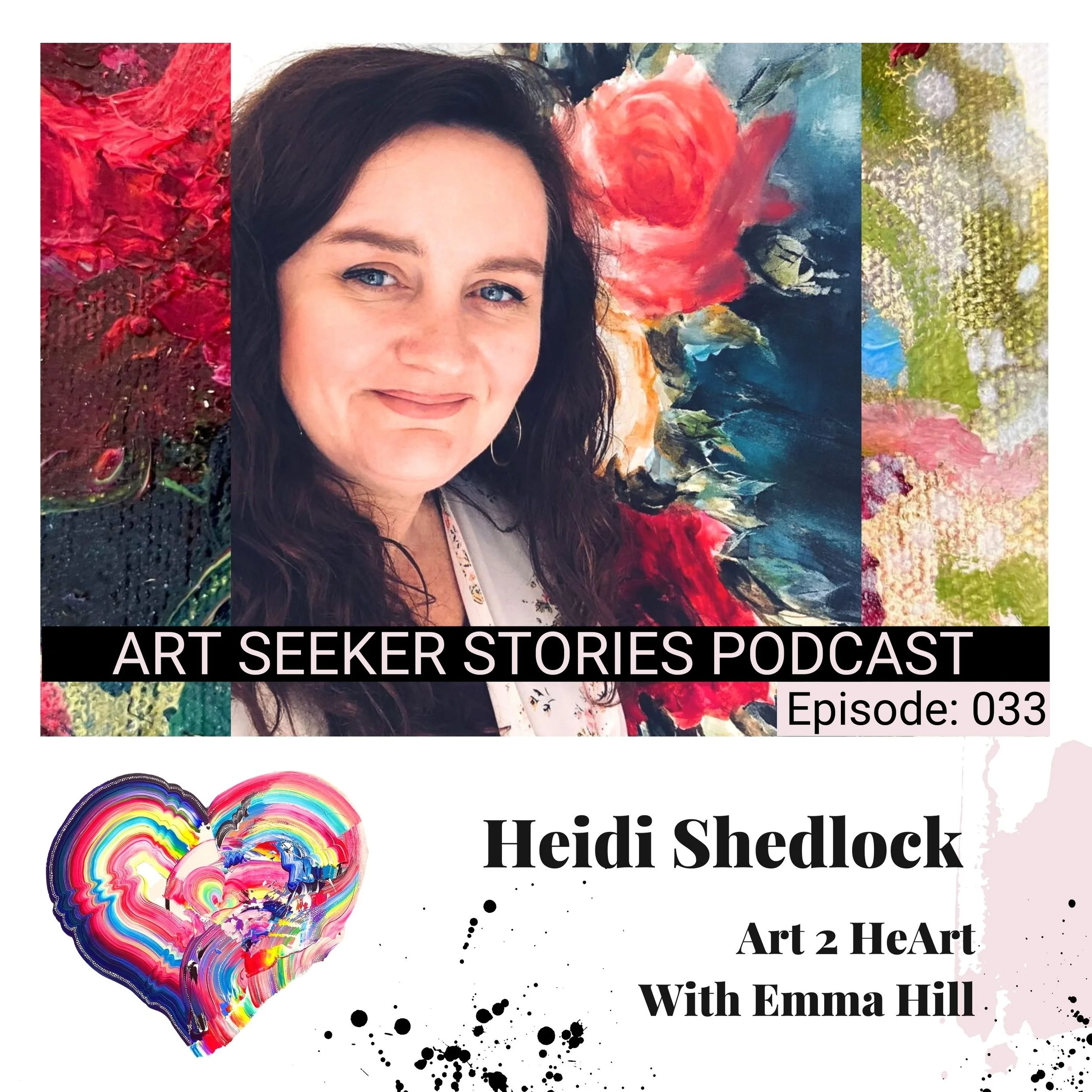 EP 33: Art 2 HeArt: Heidi Shedlock, From Small 'Paintings in the Post' to Large Expressive Flowers and Founding The Creative Community Studio.
