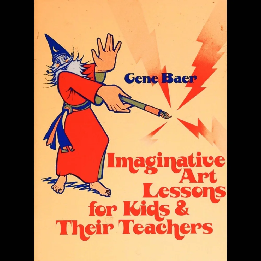 Imaginative Art Lessons for Kids &amp; Their Teachers, Gene Baer, 1982
