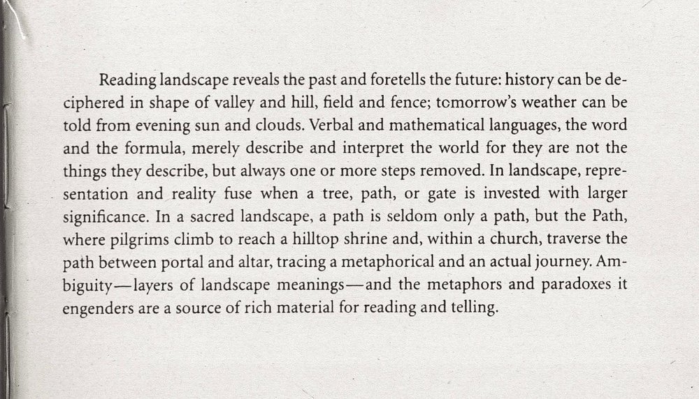 &ldquo;Reading landscape reveals the past and foretells the future: history can be deciphered in shape of valley and hill, field and fence; tomorrow&rsquo;s weather can be told from evening sun and clouds. Verbal and mathematical languages, the word 