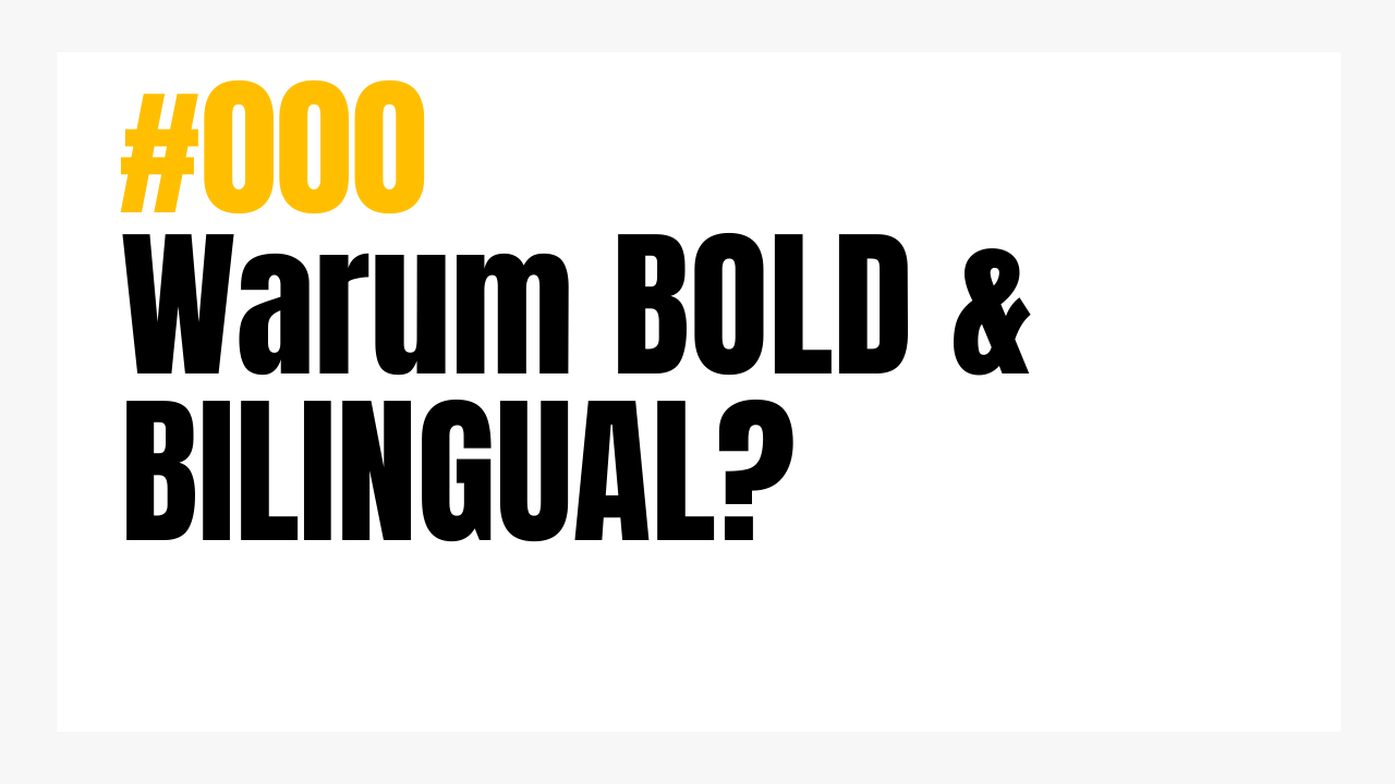 #000 I Warum BOLD & BILINGUAL?